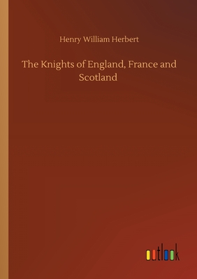 The Knights of England, France and Scotland - Herbert, Henry William