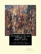 The knights of the cross. By: Henryk Sienkiewicz, translation from the polish: By: Jeremiah Curtin (1835-1906). VOLUME 2. Teutonic Knights, Crusades, Poland -- History Jagellons, 1386-1572