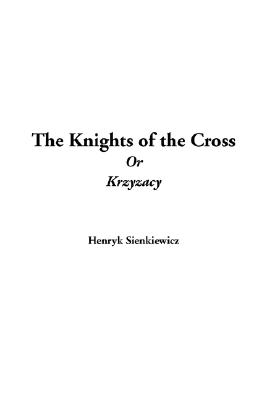The Knights of the Cross or Krzyzacy - Sienkiewicz, Henryk