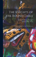 The Knights of the Round Table; Stories of King Arthur and the Holy Grail