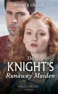 The Knight's Runaway Maiden: Mills & Boon Historical