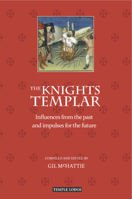 The Knights Templar: Influences from the Past and Impulses for the Future - McHattie, Gil (Editor)