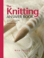The Knitting Answer Book: Answers to Everything from Casting On to Decorative Effects