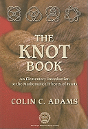 The Knot Book: An Elementary Introduction to the Mathematical Theory of Knots