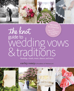 The Knot Guide to Wedding Vows and Traditions [Revised Edition]: Readings, Rituals, Music, Dances, and Toasts