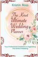 The Knot Ultimate Wedding Planner: Checklists, Worksheets, and Essential Tools to Plan the Perfect Wedding on a Small Budget (New Wedding Ideas, Royal Wedding, Party Checklists, Perfect Wedding Planner, Happy Planners, Budgets for Newlyweds, Married)