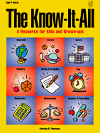 The Know-It-All: A Resource for Kids and Grown-Ups; A Dictionary of Indispensable Definitions, Facts, and "How-To" Examples