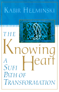 The Knowing Heart - Helminski, Kabir, PhD