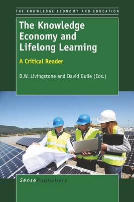 The Knowledge Economy and Lifelong Learning: A Critical Reader - Livingstone, D W, and Guile, David