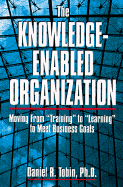 The Knowledge-Enabled Organization - Tobin, Daniel R, PH.D.