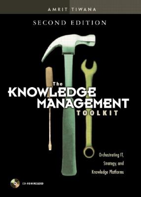 The Knowledge Management Toolkit: Orchestrating It, Strategy, and Knowledge Platforms - Tiwana, Amrit