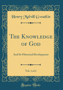 The Knowledge of God, Vol. 1 of 2: And Its Historical Development (Classic Reprint)