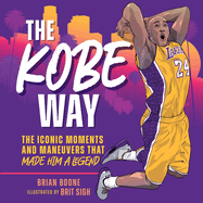 The Kobe Way: The Iconic Moments and Maneuvers That Made Him a Legend