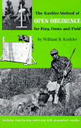 The Koehler Method of Open Obedience for Ring, Home and Field - Koehler, William