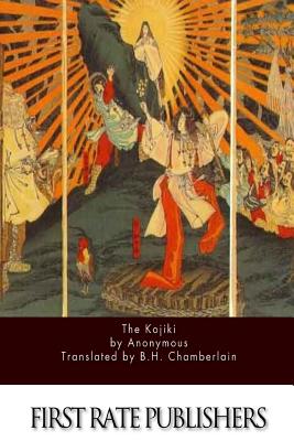 The Kojiki - Anonymous, and Chamberlain, B H (Translated by)