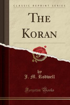 The Koran (Classic Reprint) - Rodwell, J M