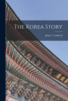 The Korea Story - Caldwell, John C (John Cope) 1913- (Creator)