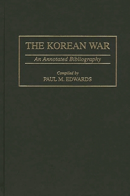 The Korean War: An Annotated Bibliography - Edwards, Paul M