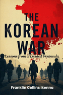 The Korean War: Lessons from a Divided Peninsula