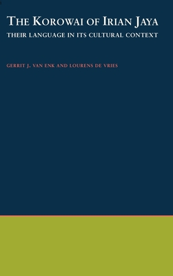 The Korowai of Irian Jaya: Their Language in Its Cultural Context - Van Enk, Gerrit J, Minister, and de Vries, Lourens