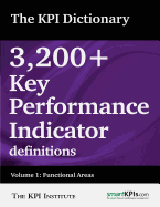 The Kpi Dictionary: 3,200+ Key Performance Indicator Definitions: Volume 1: Functional Areas