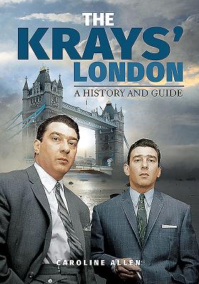 The Krays' London: A History and Guide - Allen, Caroline