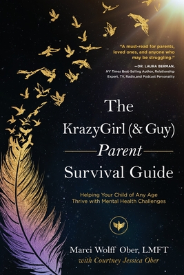 The KrazyGirl (& Guy) Parent Survival Guide: Helping Your Child of Any Age Thrive with Mental Health Challenges - Ober, Marci Wolff, and Ober, Courtney