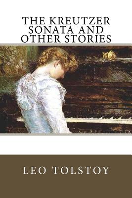 The Kreutzer Sonata and Other Stories - Tucker, Benjamin Ricketson (Translated by), and Tolstoy, Leo