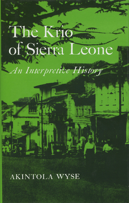 The Krio of Sierra Leone: An Interpretive History - Wyse, Akintola