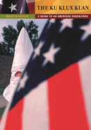 The Ku Klux Klan: A Guide to an American Subculture