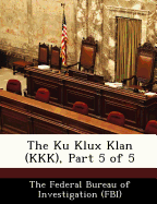 The Ku Klux Klan (KKK), Part 5 of 5