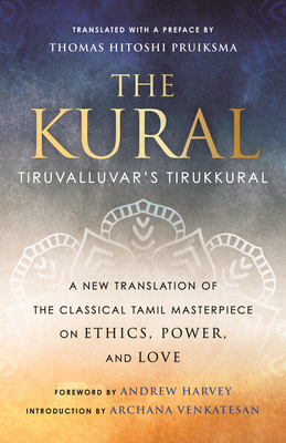 The Kural: Tiruvalluvar's Tirukkural - Pruiksma, Thomas Hitoshi, and Harvey, Andrew (Foreword by), and Venkatesan, Archana (Introduction by)