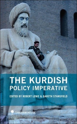 The Kurdish Policy Imperative - Lowe, Robert (Editor), and Stansfield, Gareth, Professor (Editor)