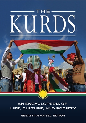 The Kurds: An Encyclopedia of Life, Culture, and Society - Maisel, Sebastian (Editor)