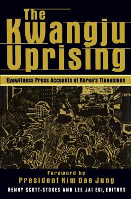 The Kwangju Uprising: A Miracle of Asian Democracy as Seen by the Western and the Korean Press: A Miracle of Asian Democracy as Seen by the Western and the Korean Press - Stokes, Henry Scott, and Lee, Lily Xiao Hong