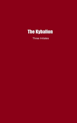 The Kybalion: A Study of The Hermetic Philosophy of Ancient Egypt and Greece - Initiates, Three