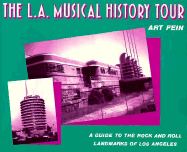 The L.A. Musical History Tour: A Guide to the Rock and Roll Landmarks of Los Angeles - Fein, Art