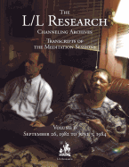 The L/L Research Channeling Archives - Volume 6 - McCarty, Jim, and Elkins, Don, and Rueckert, Carla L