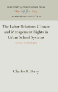 The Labor Relations Climate and Management Rights in Urban School Systems: The Case of Philadelphia