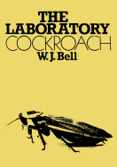 The Laboratory Cockroach: Experiments in Cockroach Anatomy, Physiology and Behavior - Bell, W J