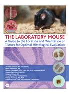The Laboratory Mouse: A Guide to the Location and Orientation of Tissues for Optimal Histological Evaluation