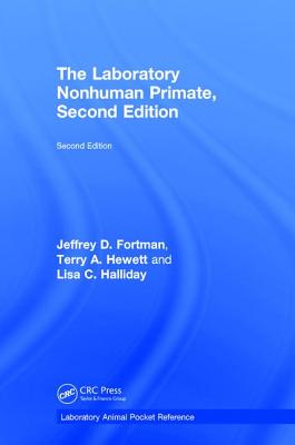 The Laboratory Nonhuman Primate, Second Edition - Fortman, Jeffrey D, and Hewett, Terry A, and Halliday, Lisa