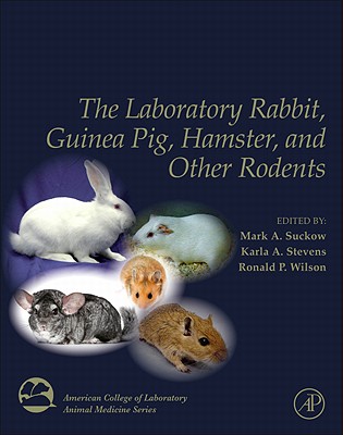 The Laboratory Rabbit, Guinea Pig, Hamster, and Other Rodents - Suckow, Mark A (Editor), and Stevens, Karla A (Editor), and Wilson, Ronald P (Editor)
