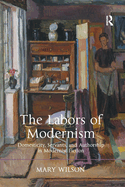 The Labors of Modernism: Domesticity, Servants, and Authorship in Modernist Fiction