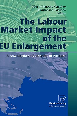 The Labour Market Impact of the EU Enlargement: A New Regional Geography of Europe? - Caroleo, Floro Ernesto (Editor), and Pastore, Francesco (Editor)