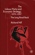 The Labour Party's Economic Strategy, 1979-1997: The Long Road Back