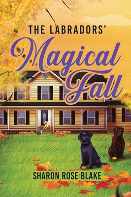 The Labradors' Magical Fall - Blake, Sharon Rose