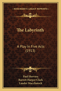 The Labyrinth: A Play in Five Acts (1913)