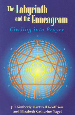 The Labyrinth and the Enneagram: Circling Into Prayer - Geoffrion, Jill Kimberly Hartwell, and Nagel, Elizabeth Catherine