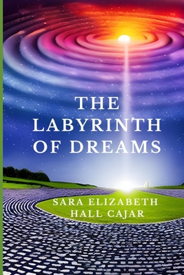 The Labyrinth of Dreams - Hall Cajar, Sara Elizabeth